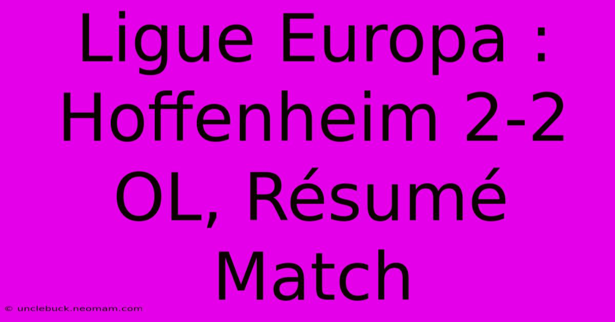 Ligue Europa : Hoffenheim 2-2 OL, Résumé Match