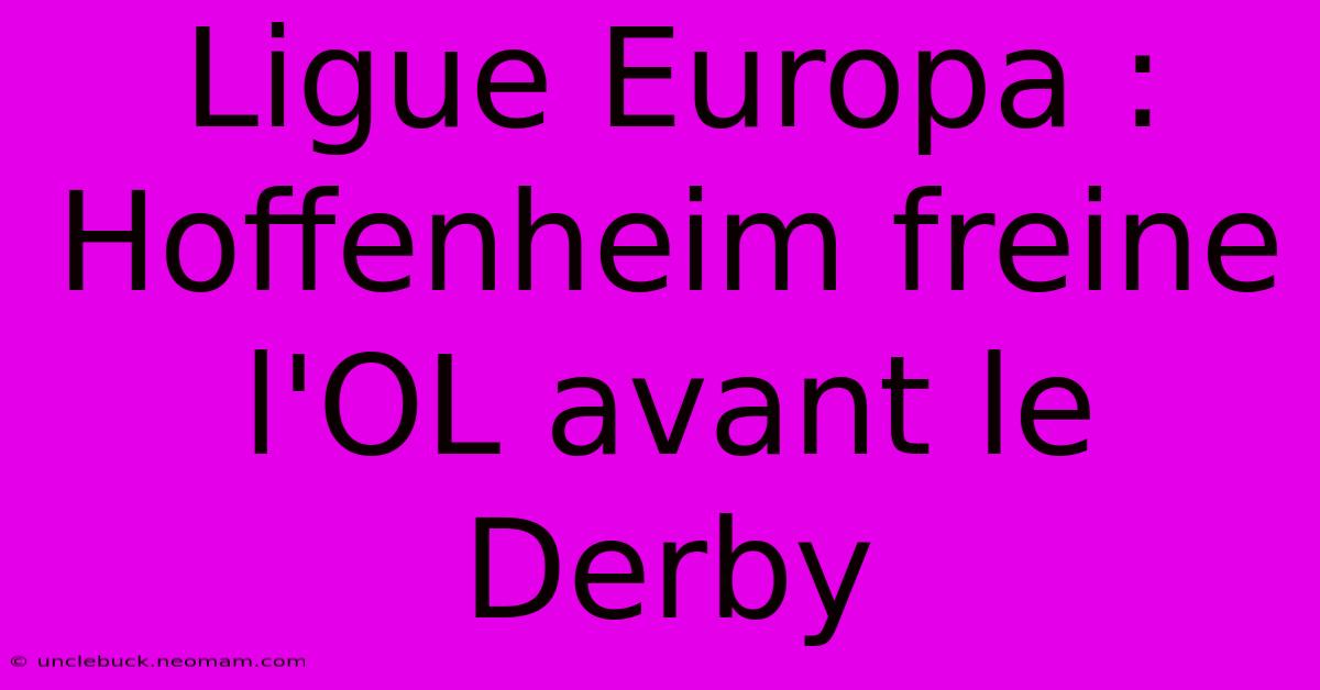 Ligue Europa : Hoffenheim Freine L'OL Avant Le Derby