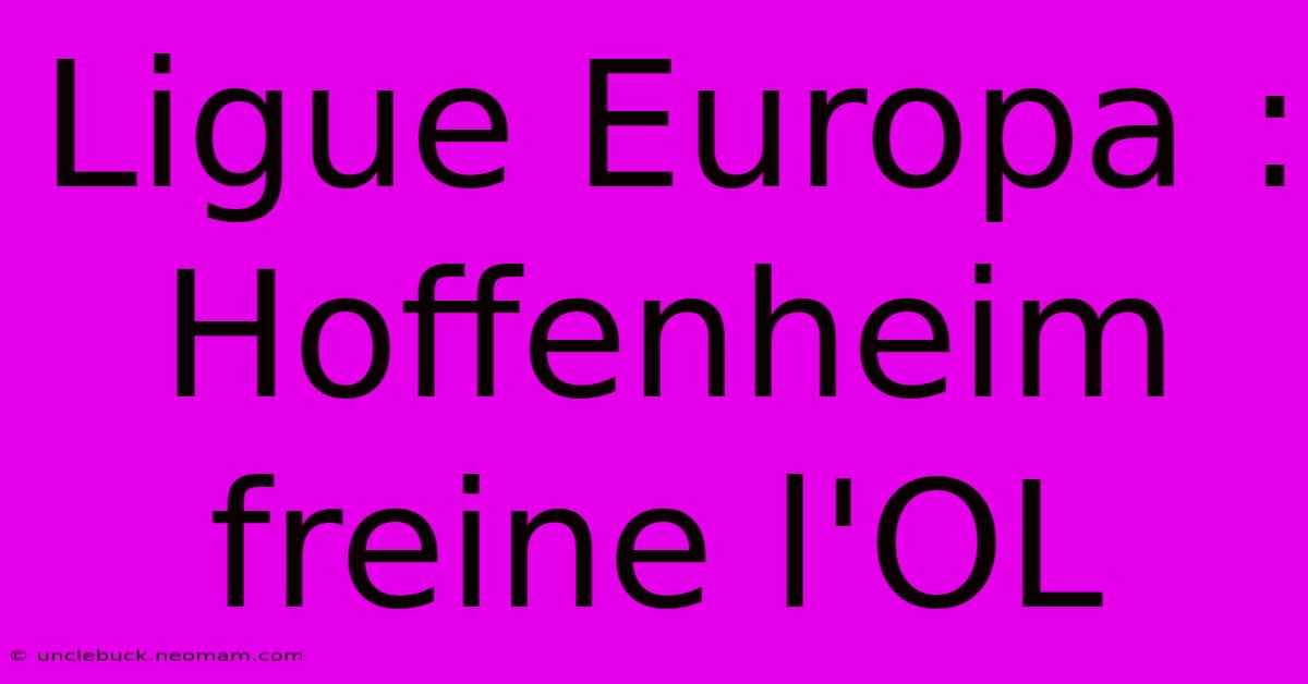 Ligue Europa : Hoffenheim Freine L'OL