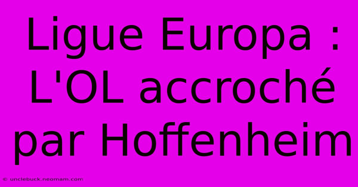 Ligue Europa : L'OL Accroché Par Hoffenheim