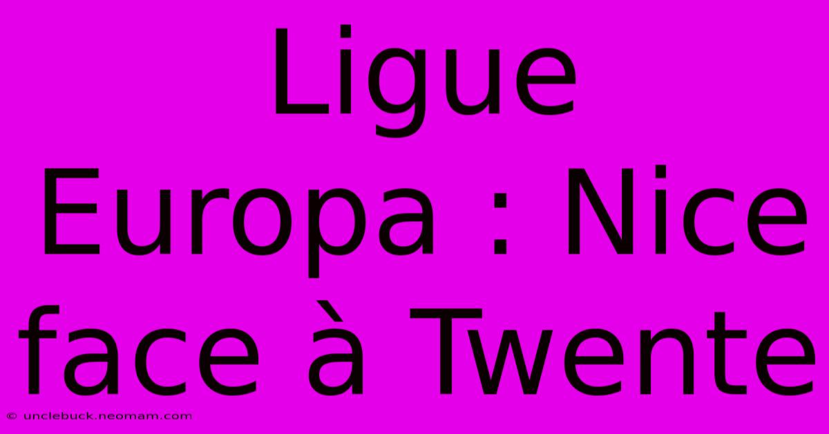 Ligue Europa : Nice Face À Twente