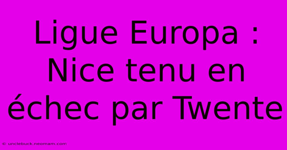 Ligue Europa : Nice Tenu En Échec Par Twente