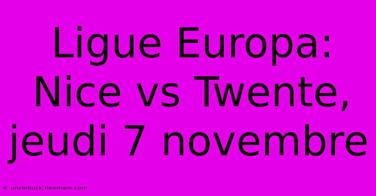 Ligue Europa: Nice Vs Twente, Jeudi 7 Novembre 