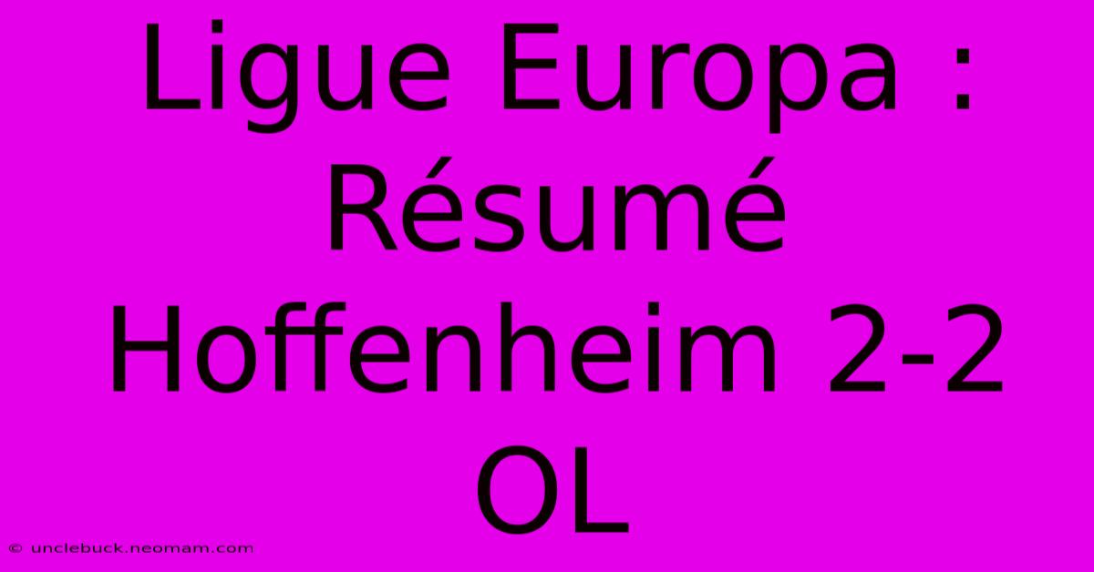 Ligue Europa : Résumé Hoffenheim 2-2 OL