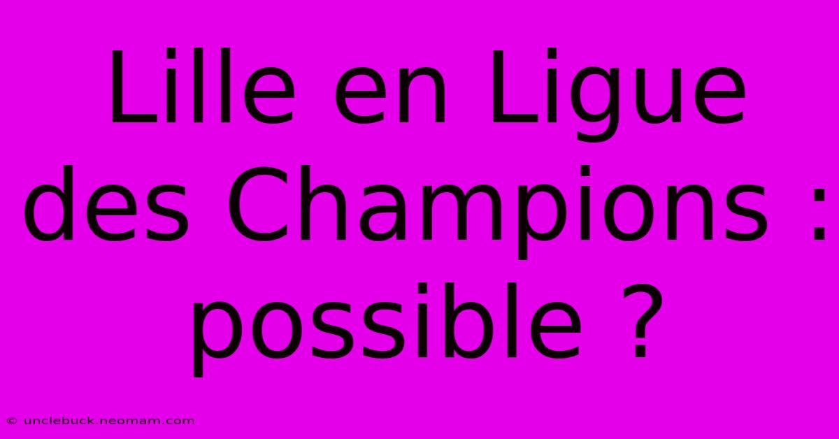 Lille En Ligue Des Champions : Possible ?