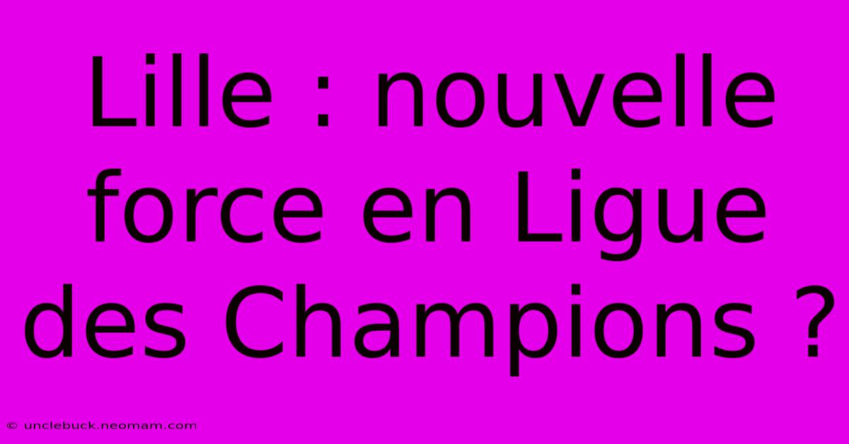 Lille : Nouvelle Force En Ligue Des Champions ? 