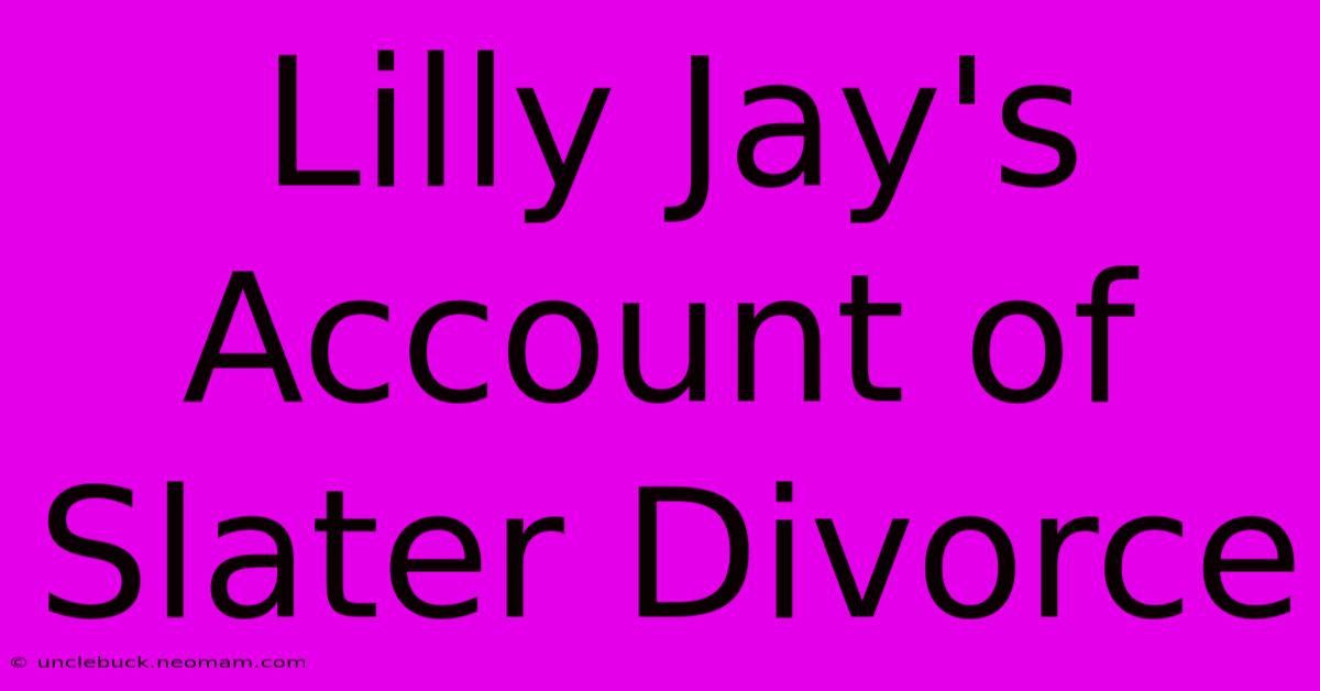 Lilly Jay's Account Of Slater Divorce