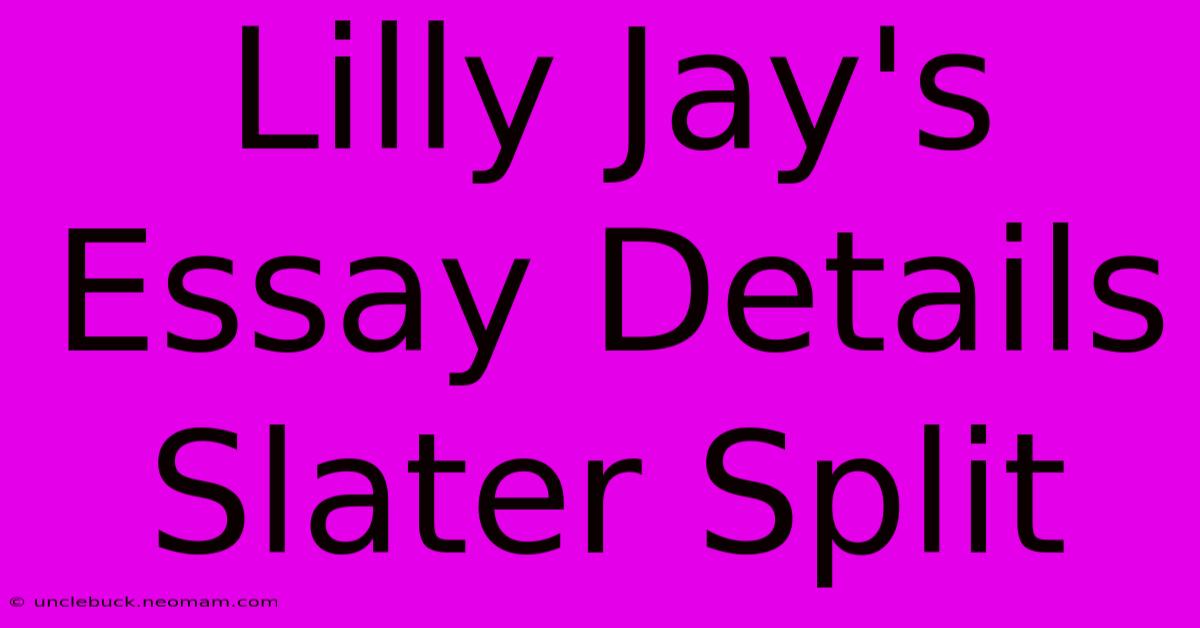 Lilly Jay's Essay Details Slater Split