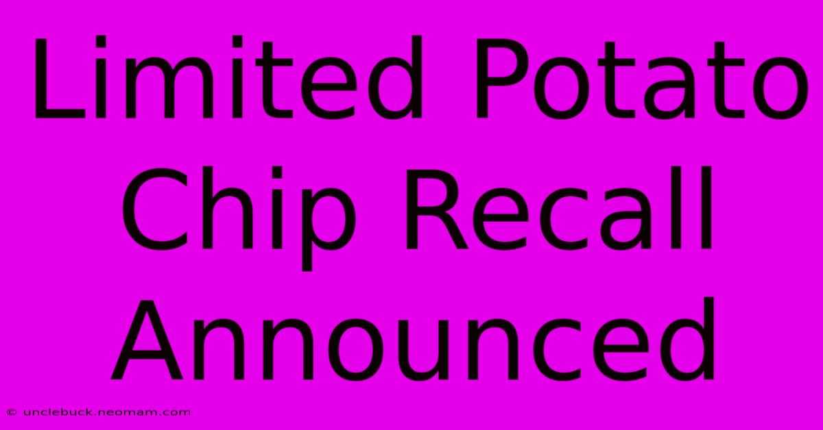 Limited Potato Chip Recall Announced