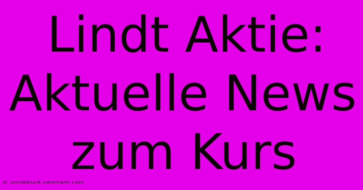 Lindt Aktie: Aktuelle News Zum Kurs