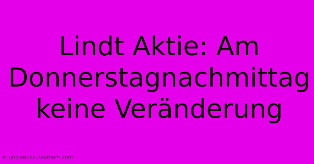 Lindt Aktie: Am Donnerstagnachmittag Keine Veränderung