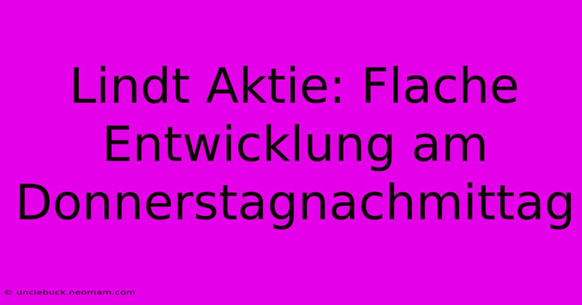 Lindt Aktie: Flache Entwicklung Am Donnerstagnachmittag