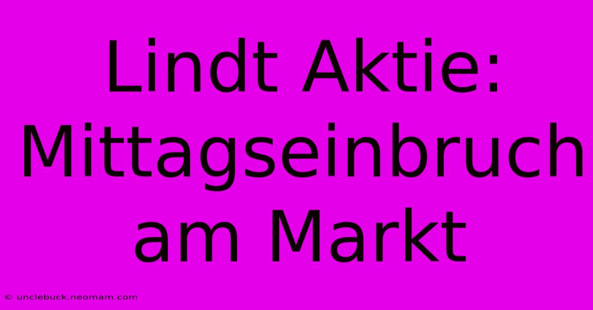 Lindt Aktie: Mittagseinbruch Am Markt