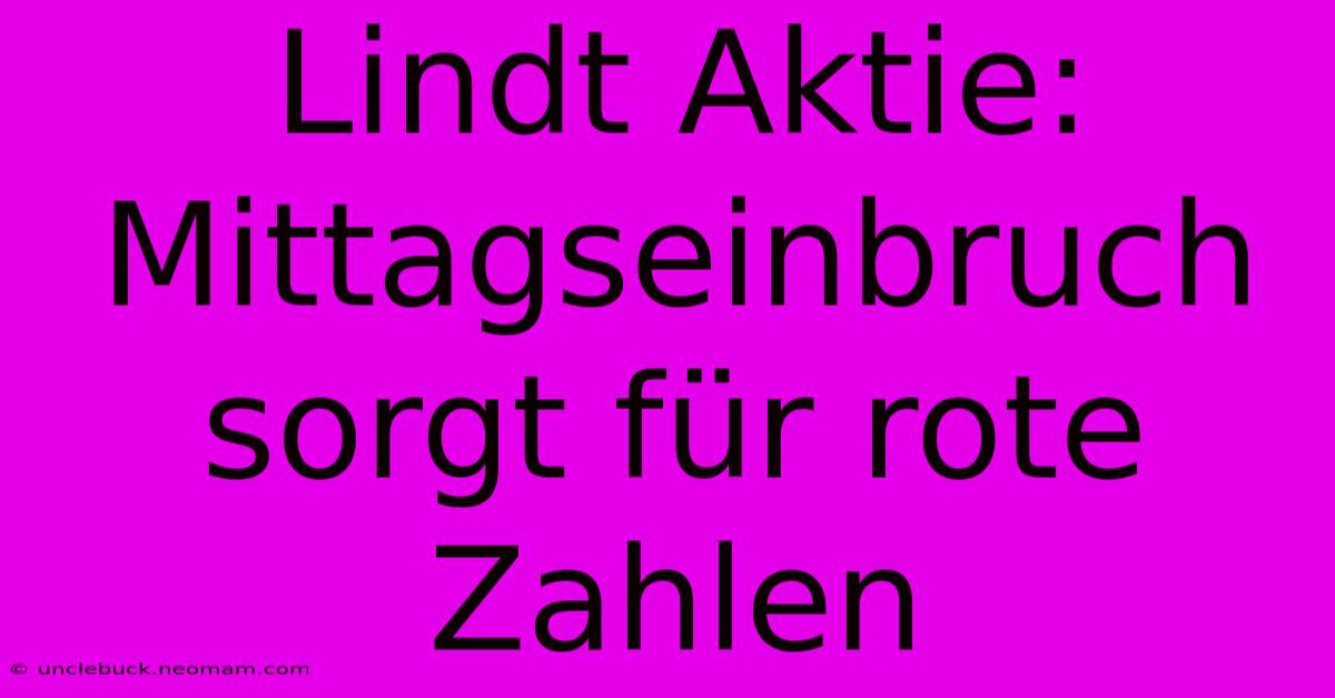 Lindt Aktie: Mittagseinbruch Sorgt Für Rote Zahlen