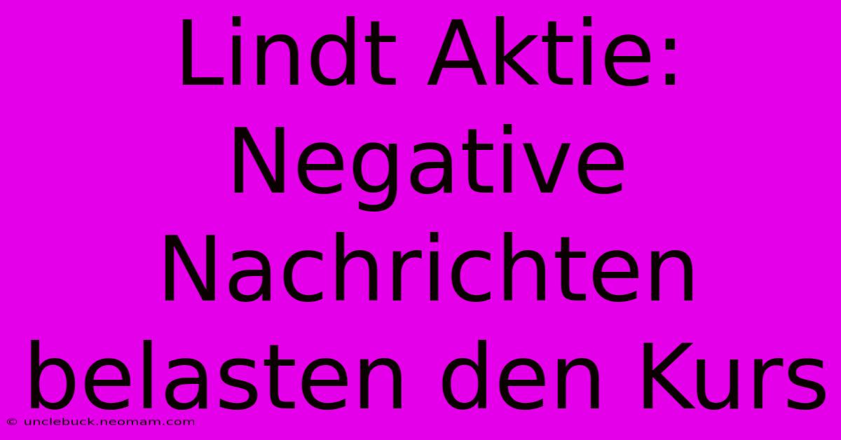 Lindt Aktie: Negative Nachrichten Belasten Den Kurs 