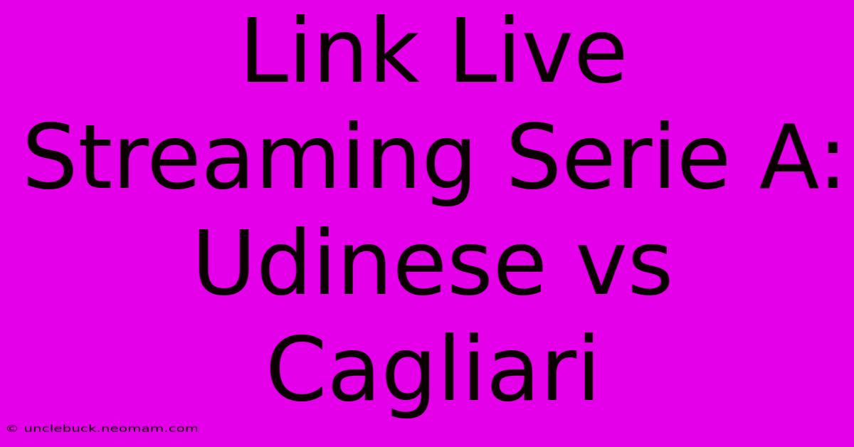 Link Live Streaming Serie A: Udinese Vs Cagliari 