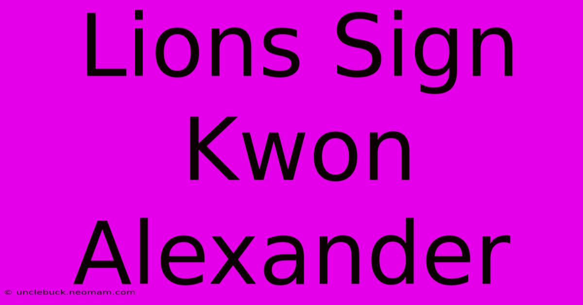 Lions Sign Kwon Alexander