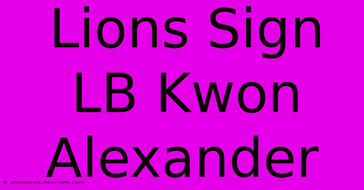 Lions Sign LB Kwon Alexander