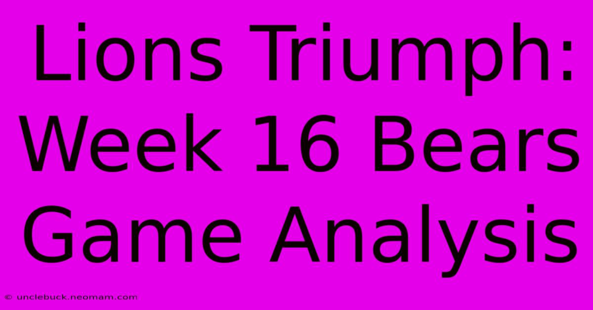 Lions Triumph: Week 16 Bears Game Analysis