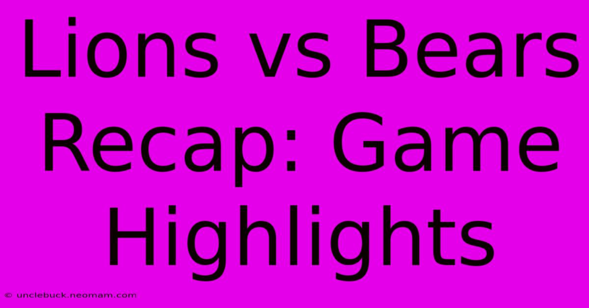 Lions Vs Bears Recap: Game Highlights