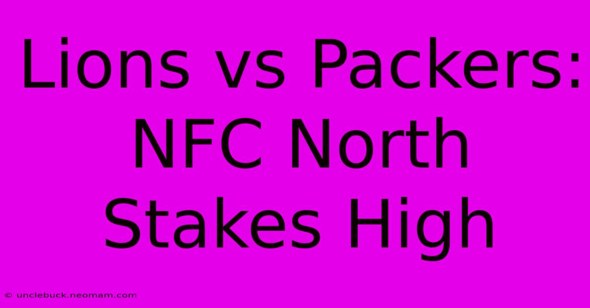 Lions Vs Packers: NFC North Stakes High 