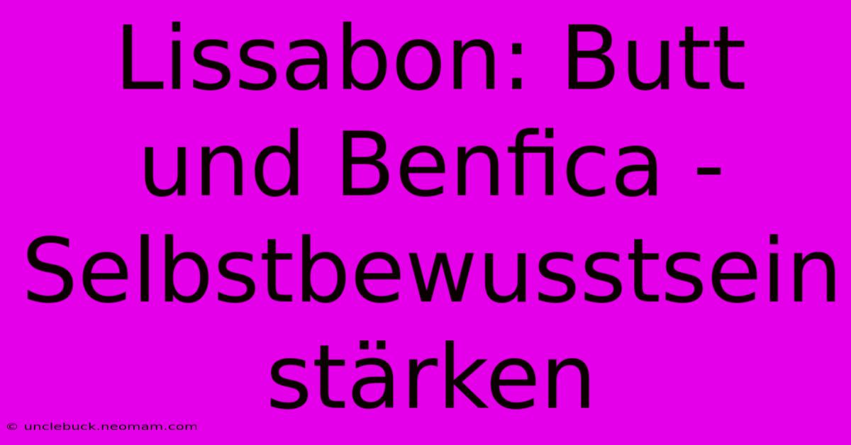 Lissabon: Butt Und Benfica - Selbstbewusstsein Stärken 