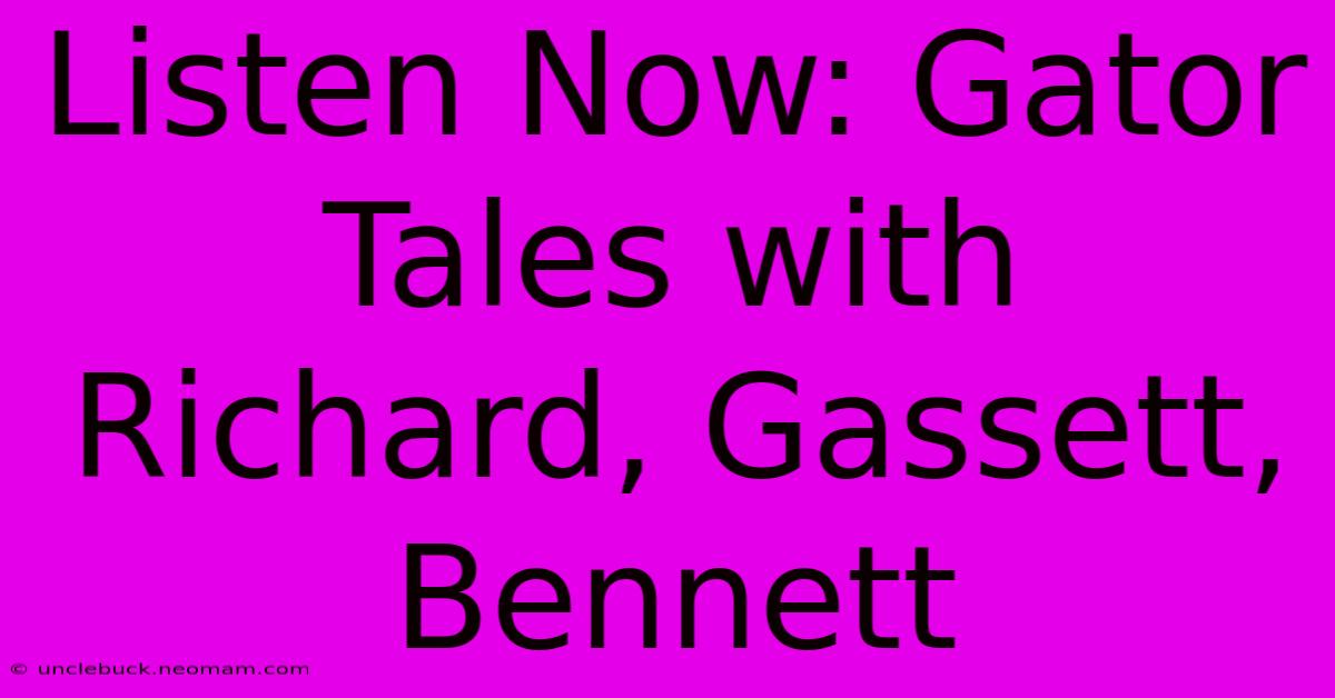 Listen Now: Gator Tales With Richard, Gassett, Bennett