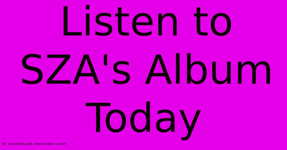 Listen To SZA's Album Today