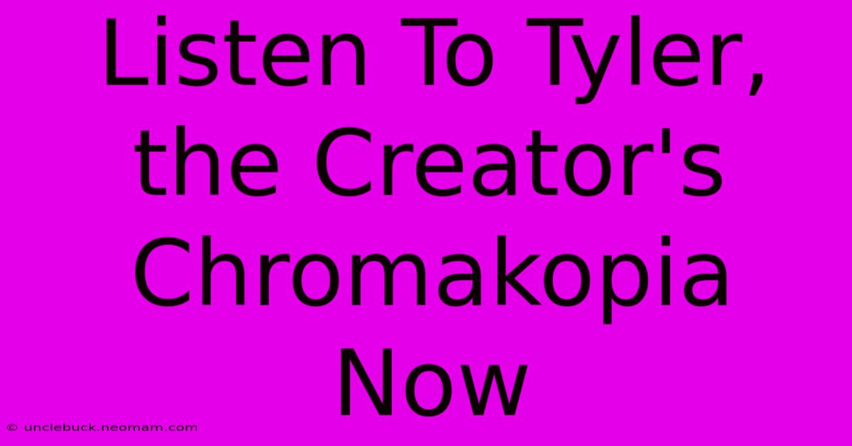 Listen To Tyler, The Creator's Chromakopia Now