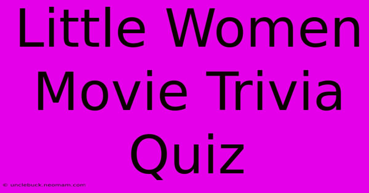 Little Women Movie Trivia Quiz