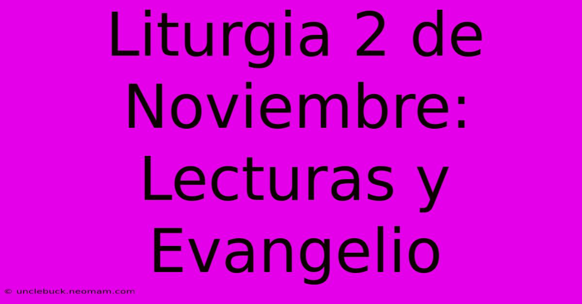 Liturgia 2 De Noviembre: Lecturas Y Evangelio