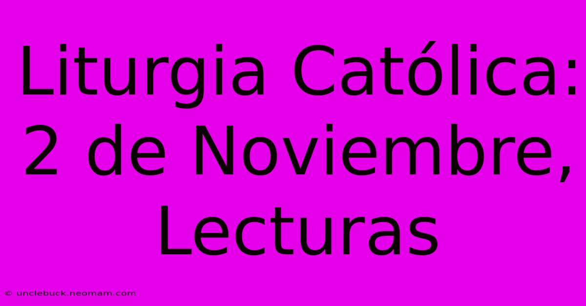 Liturgia Católica: 2 De Noviembre, Lecturas 