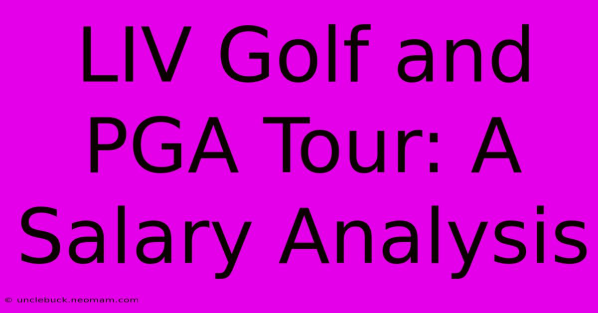 LIV Golf And PGA Tour: A Salary Analysis