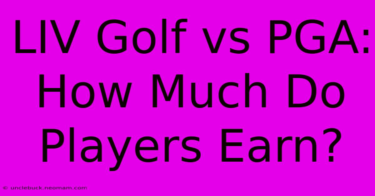 LIV Golf Vs PGA: How Much Do Players Earn?