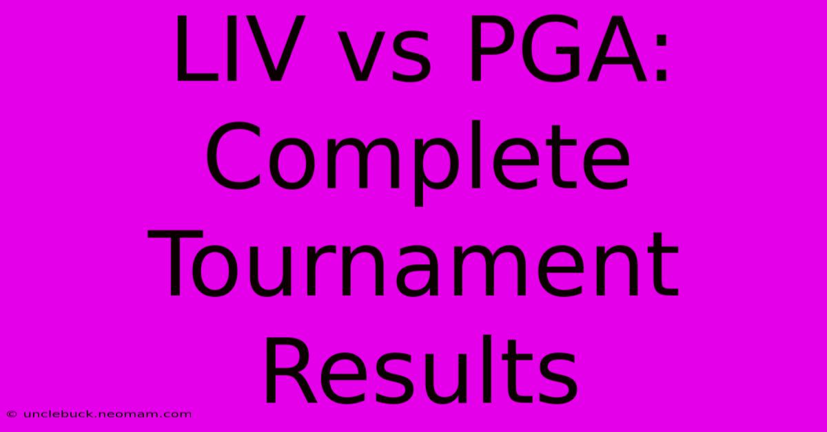 LIV Vs PGA: Complete Tournament Results