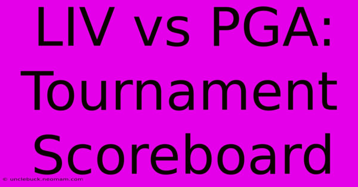 LIV Vs PGA: Tournament Scoreboard