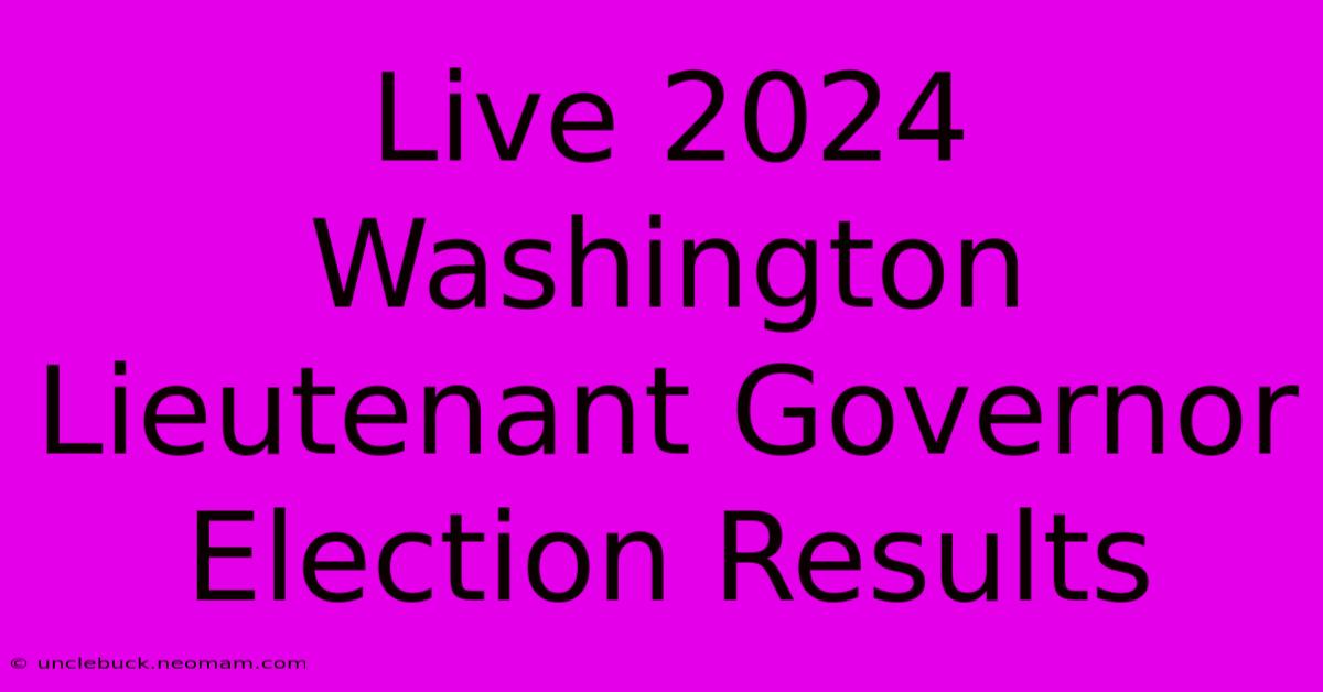 Live 2024 Washington Lieutenant Governor Election Results