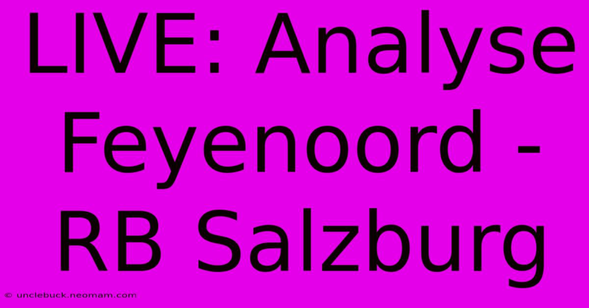 LIVE: Analyse Feyenoord - RB Salzburg