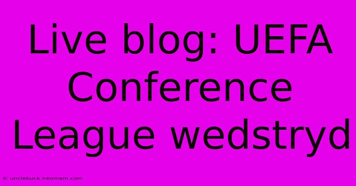 Live Blog: UEFA Conference League Wedstryd