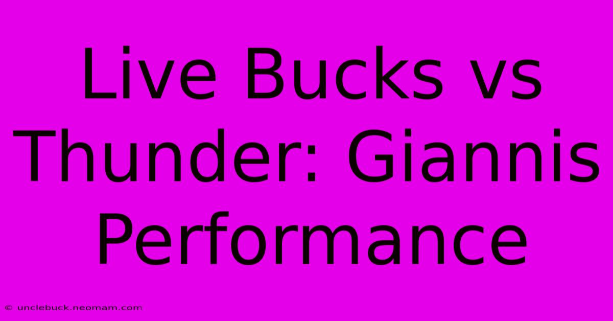 Live Bucks Vs Thunder: Giannis Performance