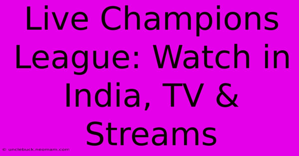 Live Champions League: Watch In India, TV & Streams