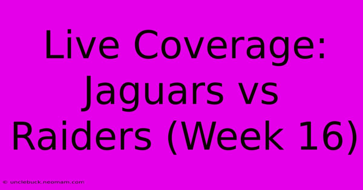 Live Coverage: Jaguars Vs Raiders (Week 16)