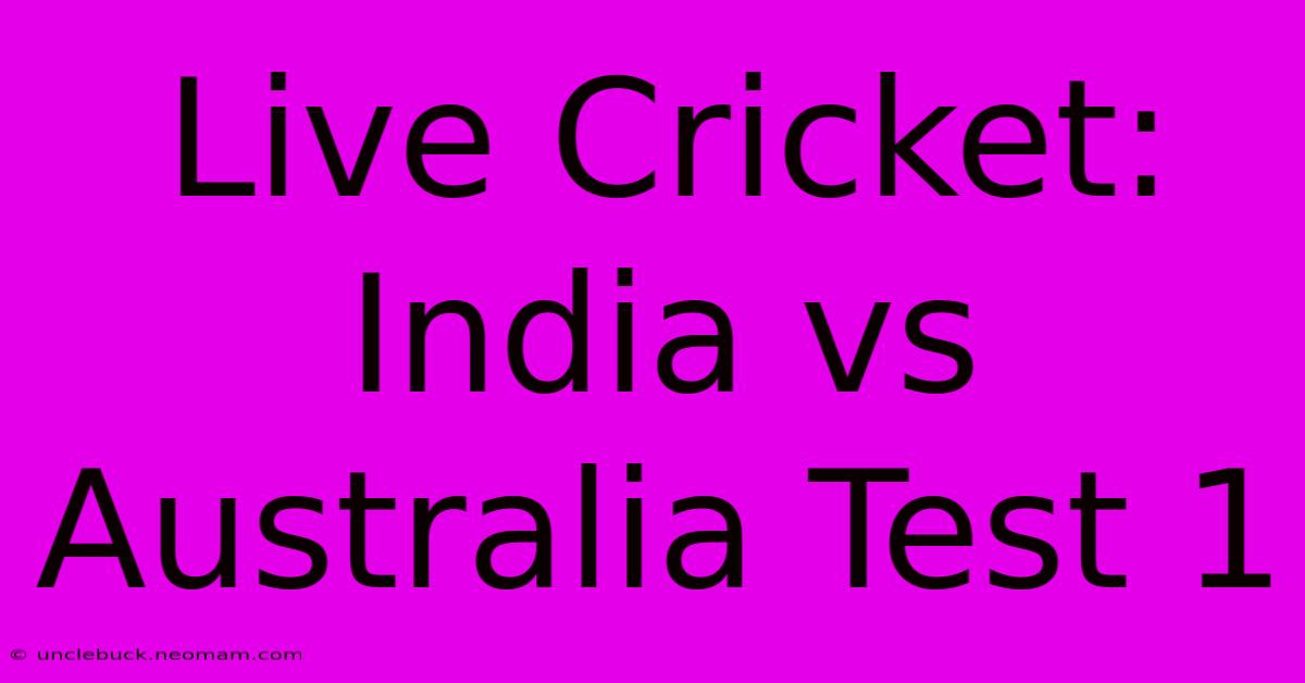 Live Cricket: India Vs Australia Test 1