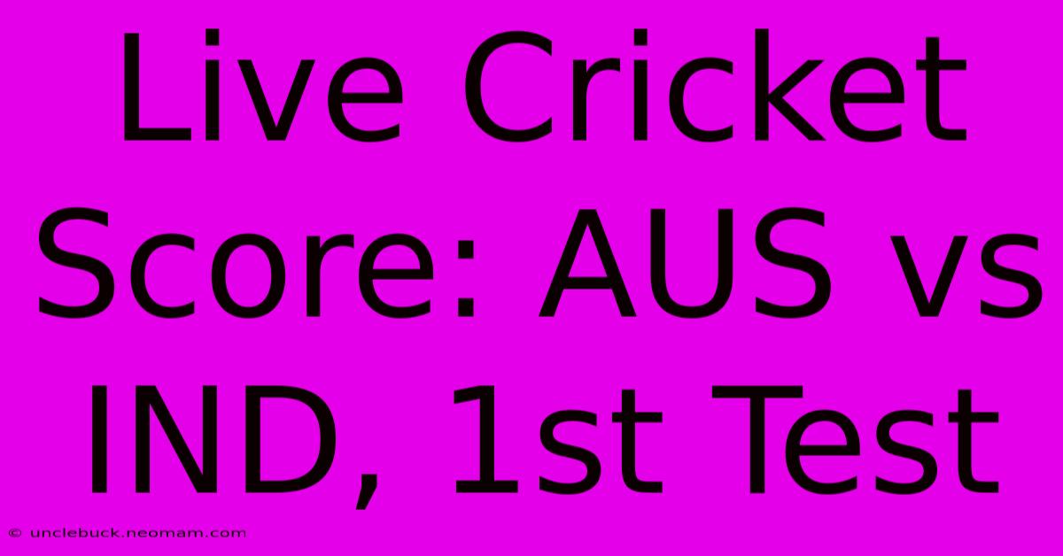 Live Cricket Score: AUS Vs IND, 1st Test