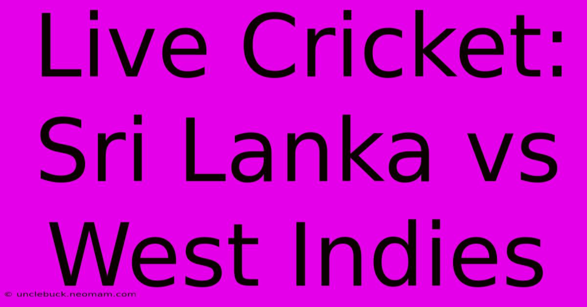 Live Cricket: Sri Lanka Vs West Indies