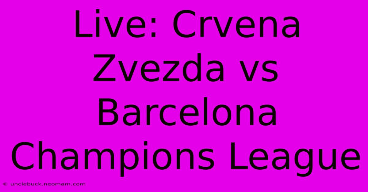 Live: Crvena Zvezda Vs Barcelona Champions League 