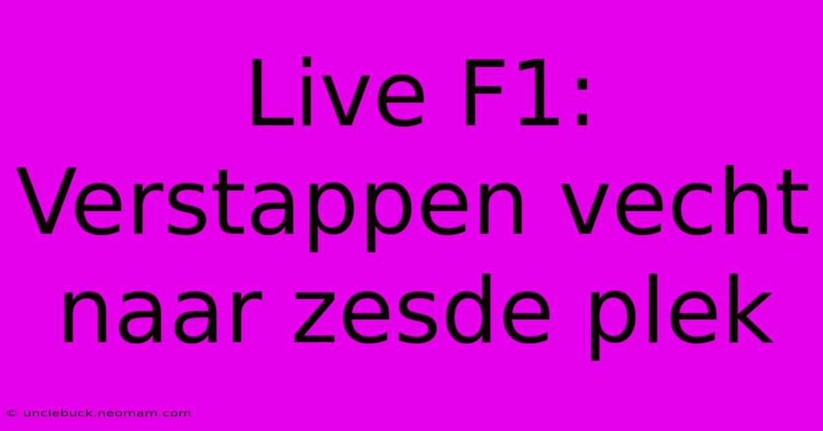 Live F1: Verstappen Vecht Naar Zesde Plek