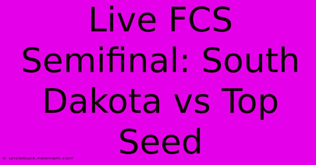 Live FCS Semifinal: South Dakota Vs Top Seed