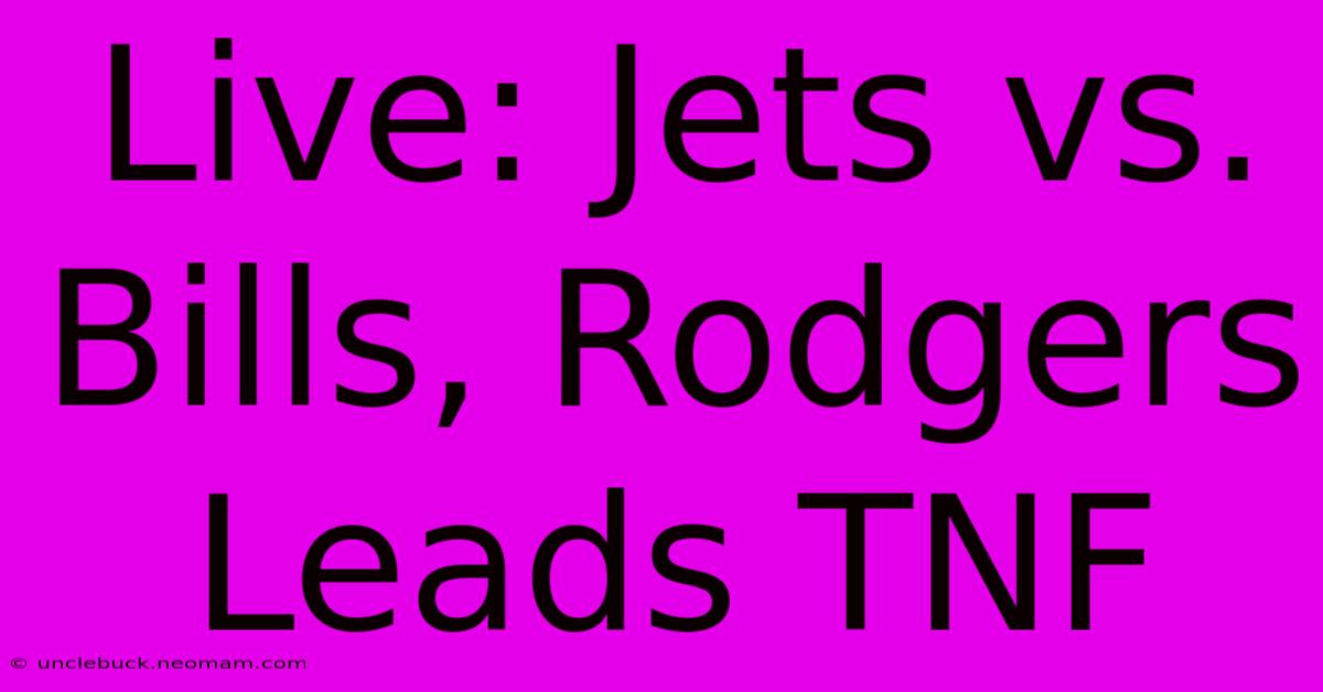 Live: Jets Vs. Bills, Rodgers Leads TNF