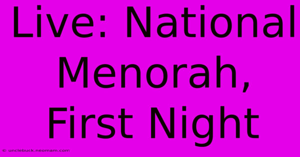 Live: National Menorah, First Night